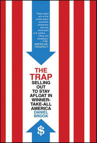 Title: The Trap: Selling Out to Stay Afloat in Winner-Take-All America, Author: Daniel Brook