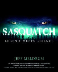 Title: Sasquatch: Legend Meets Science, Author: Jeff Meldrum