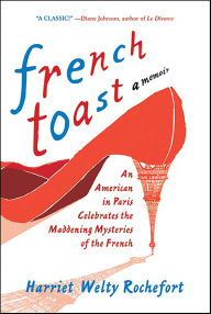 Title: French Toast: A Memoir, Author: Harriet Welty Rochefort