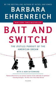 Title: Bait and Switch: The (Futile) Pursuit of the American Dream, Author: Barbara Ehrenreich