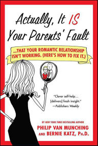 Title: Actually, It Is Your Parents' Fault, Author: Philip Van Munching