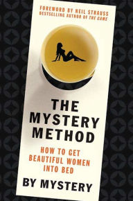 Title: The Mystery Method: How to Get Beautiful Women into Bed, Author: Mystery