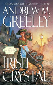 Title: Irish Crystal: A Nuala Anne McGrail Novel, Author: Andrew M. Greeley