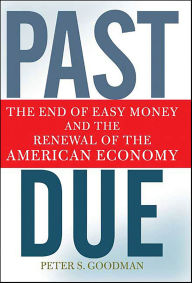 Title: Past Due: The End of Easy Money and the Renewal of the American Economy, Author: Peter S. Goodman