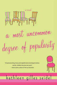 Title: A Most Uncommon Degree of Popularity: A Novel, Author: Kathleen Gilles Seidel