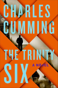 Title: The Trinity Six: A Novel, Author: Charles  Cumming