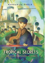 Title: Tropical Secrets: Holocaust Refugees in Cuba, Author: Margarita Engle