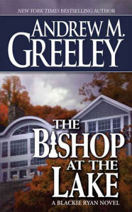 Title: The Bishop at the Lake: A Bishop Blackie Ryan Novel, Author: Andrew M. Greeley