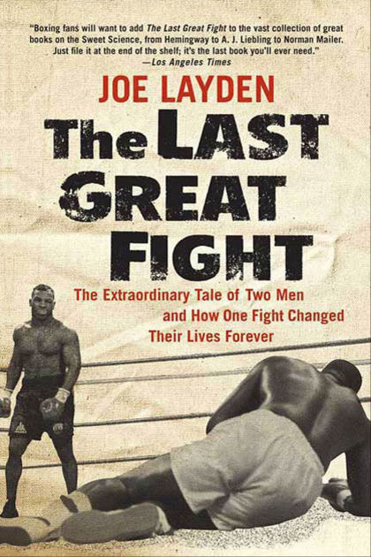 The Last Great Fight: The Extraordinary Tale of Two Men and How