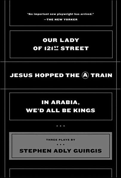 Our Lady of 121st Street; Jesus Hopped the A Train; In Arabia, We'd All Be Kings: Three Plays