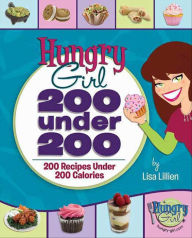 Title: Hungry Girl 200 under 200: 200 Recipes under 200 Calories, Author: Lisa Lillien