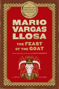 Title: The Feast of the Goat: A Novel, Author: Mario Vargas Llosa