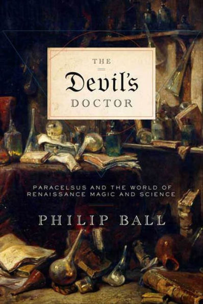 The Devil's Doctor: Paracelsus and the World of Renaissance Magic and Science