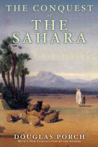 Title: The Conquest of the Sahara: A History, Author: Douglas Porch