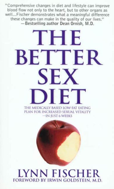 The Better Sex Diet The Medically Based Low Fat Eating Plan For Increased Sexual Vitality In 9781