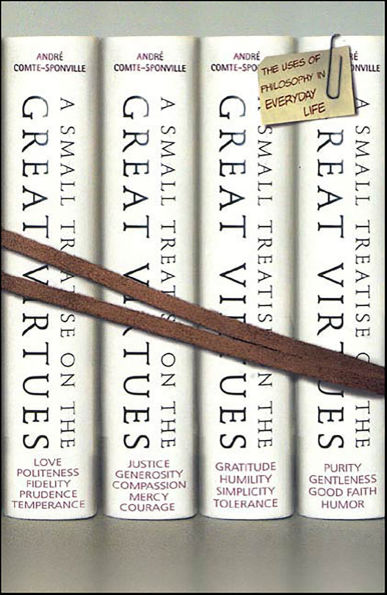 A Small Treatise on the Great Virtues: The Uses of Philosophy in Everyday Life