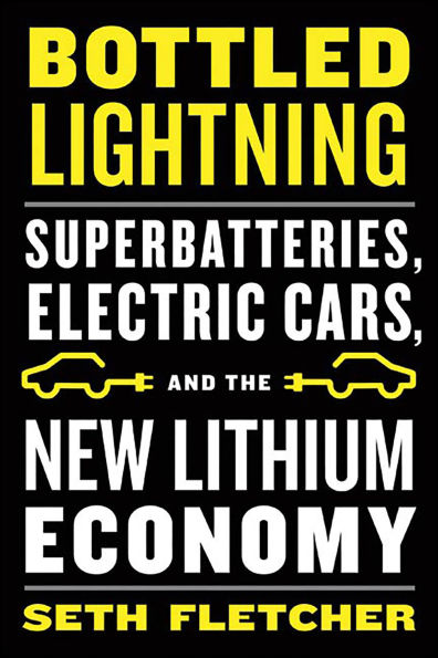 Bottled Lightning: Superbatteries, Electric Cars, and the New Lithium Economy