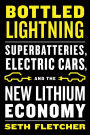 Bottled Lightning: Superbatteries, Electric Cars, and the New Lithium Economy