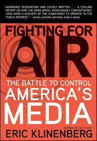 Title: Fighting for Air: The Battle to Control America's Media, Author: Eric Klinenberg