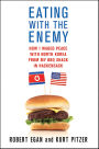 Eating with the Enemy: How I Waged Peace with North Korea from My BBQ Shack in Hackensack