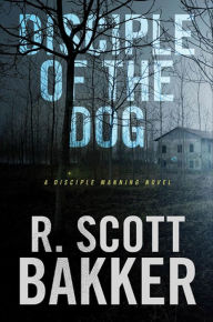 Title: Disciple of the Dog, Author: R. Scott Bakker