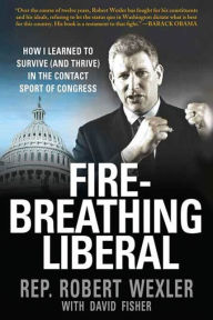 Fire-Breathing Liberal: How I Learned to Survive (and Thrive) in the Contact Sport of Congress