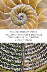 Title: The Evolutionary World: How Adaptation Explains Everything from Seashells to Civilization, Author: Geerat J. Vermeij