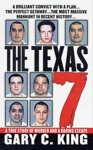 Title: The Texas 7: A True Story of Murder and a Daring Escape, Author: Gary C. King