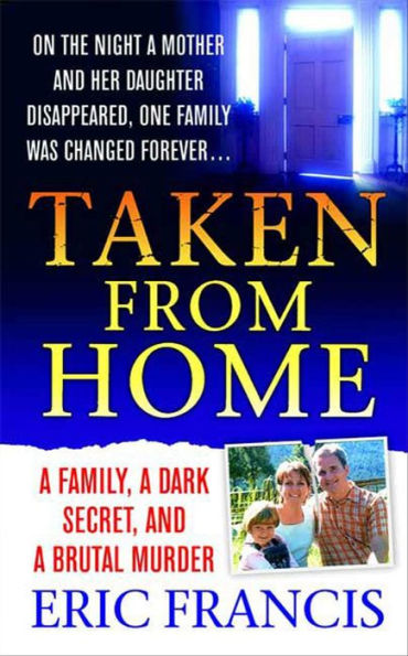 Taken from Home: A Family, a Dark Secret, and a Brutal Murder