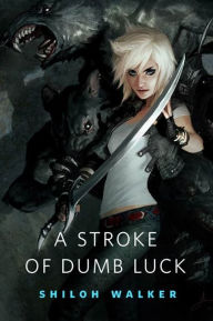 Title: A Stroke of Dumb Luck: A Tor.Com Original, Author: Shiloh Walker