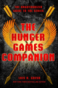 Title: The Hunger Games Companion: The Unauthorized Guide to the Series, Author: Lois H. Gresh