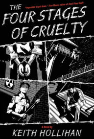 Title: The Four Stages of Cruelty: A Novel, Author: Keith Hollihan