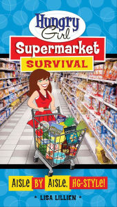 Title: Hungry Girl Supermarket Survival: Aisle by Aisle, HG-Style!, Author: Lisa Lillien