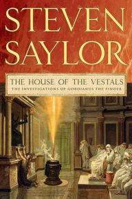 Title: The House of the Vestals: The Investigations of Gordianus the Finder, Author: Steven Saylor