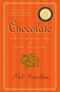 Title: Chocolate: A Bittersweet Saga of Dark and Light, Author: Mort Rosenblum