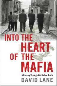 Title: Into the Heart of the Mafia: A Journey Through the Italian South, Author: David Lane