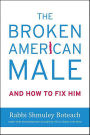The Broken American Male: And How to Fix Him