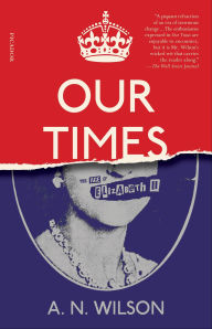 Title: Our Times: The Age of Elizabeth II, Author: A. N. Wilson