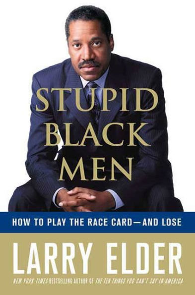 Stupid Black Men: How to Play the Race Card--and Lose