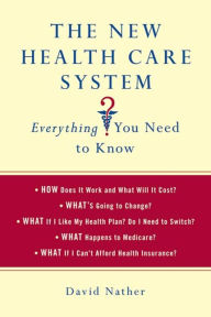 Title: The New Health Care System: Everything You Need to Know, Author: David Nather
