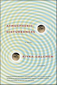 Title: Atmospheric Disturbances: A Novel, Author: Rivka Galchen