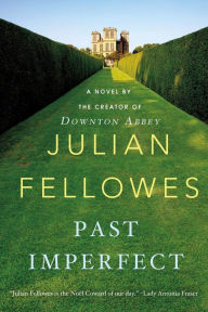Title: Past Imperfect: A Novel, Author: Julian Fellowes