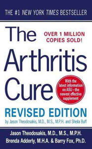 Title: The Arthritis Cure: The Medical Miracle That Can Halt, Reverse, And May Even Cure Osteoarthritis, Author: Jason Theodosakis M.D.