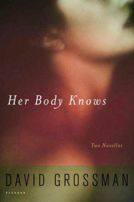 Title: Her Body Knows: Two Novellas, Author: David Grossman