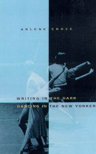 Writing in the Dark, Dancing in The New Yorker: An Arlene Croce Reader