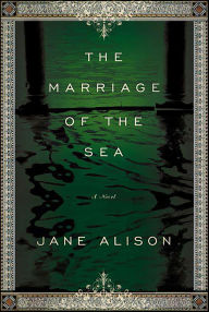 Title: The Marriage of the Sea: A Novel, Author: Jane Alison