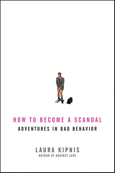 How to Become a Scandal: Adventures in Bad Behavior