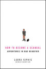 How to Become a Scandal: Adventures in Bad Behavior