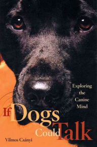 Title: If Dogs Could Talk: Exploring the Canine Mind, Author: Vilmos Csányi