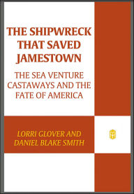Title: The Shipwreck That Saved Jamestown: The Sea Venture Castaways and the Fate of America, Author: Lorri Glover